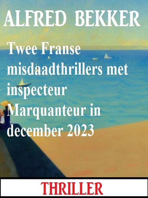 Title details for Twee Franse misdaadthrillers met inspecteur Marquanteur in december 2023 by Alfred Bekker - Available